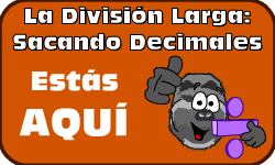 Hac clic aqu para ir al video de la Divisin Larga (Mtodo 1): Sacando Decimales