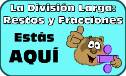 Hac clic aqu para ir al video de la Divisin Larga (Mtodo 2): Restos y Fracciones