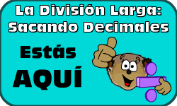 Hac clic aqu para ir al video de la Divisin Larga (Mtodo 2): Sacando Decimales