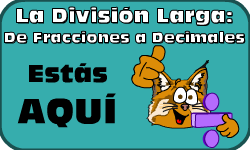 Hac clic aqu para ir al video de la Divisin Larga (Mtodo 2): De Fracciones a Decimales