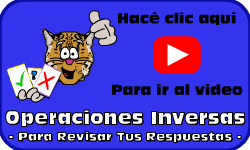 Hac clic aqu para ir al video de las Operaciones Inversas: *Para Revisar Tus Respuestas*