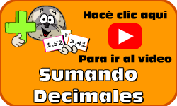 Hac clic aqu para ir al video de Sumando Decimales