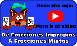 Hac clic aqu para ir al video De Fracciones Impropias a Fracciones Mixtas