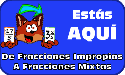 Hac clic aqu para ir al video de Fracciones Impropias a Fracciones Mixtas