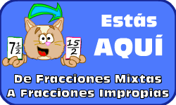 Hac clic aqu para ir al video de Fracciones Mixtas a Fracciones Impropias