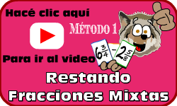 Hac clic aqu para ir al video de Restando Fracciones Mixtas (Mtodo 1)