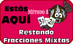 Hac clic aqu para ir al video de Restando Fracciones Mixtas (Mtodo 2)