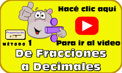 Hac clic aqu para ir al video De Fracciones a Decimales (Mtodo 1)