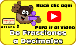 Hac clic aqu para ir al video De Fracciones a Decimales (Mtodo 2)