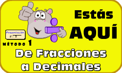 Hac clic aqu para ir al video de Fracciones a Decimales (Mtodo 1)