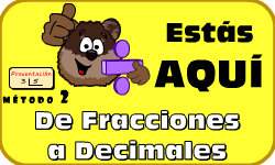 Hac clic aqu para ir al video de Fracciones a Decimales (Mtodo 2)